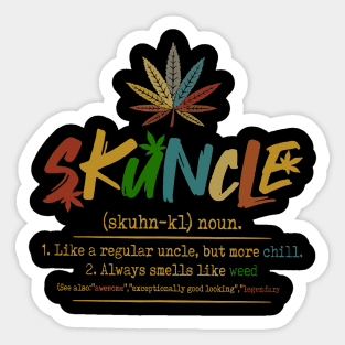 Weed Skuncle Definition Like A Regular Uncle But More Chill Sticker